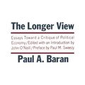 Cover Art for 9780853452201, Longer View: Essays Toward a Critique of Political Economy (Modern Reader) by Paul A. Baran