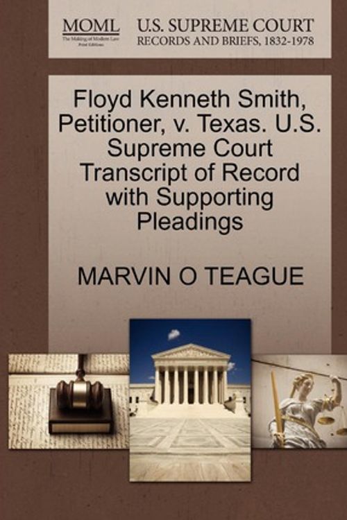 Cover Art for 9781270703655, Floyd Kenneth Smith, Petitioner, V. Texas. U.S. Supreme Court Transcript of Record with Supporting Pleadings by Marvin O Teague