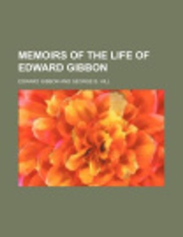 Cover Art for 9781150628320, Memoirs of the Life of Edward Gibbon by Edward Gibbon