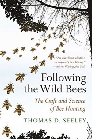 Cover Art for 9780691191409, Following the Wild Bees: The Craft and Science of Bee Hunting by Thomas D. Seeley