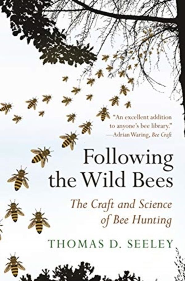 Cover Art for 9780691191409, Following the Wild Bees: The Craft and Science of Bee Hunting by Thomas D. Seeley