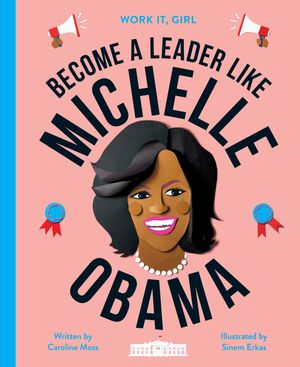 Cover Art for 9780711245174, Work It, Girl: Michelle Obama by Caroline Moss