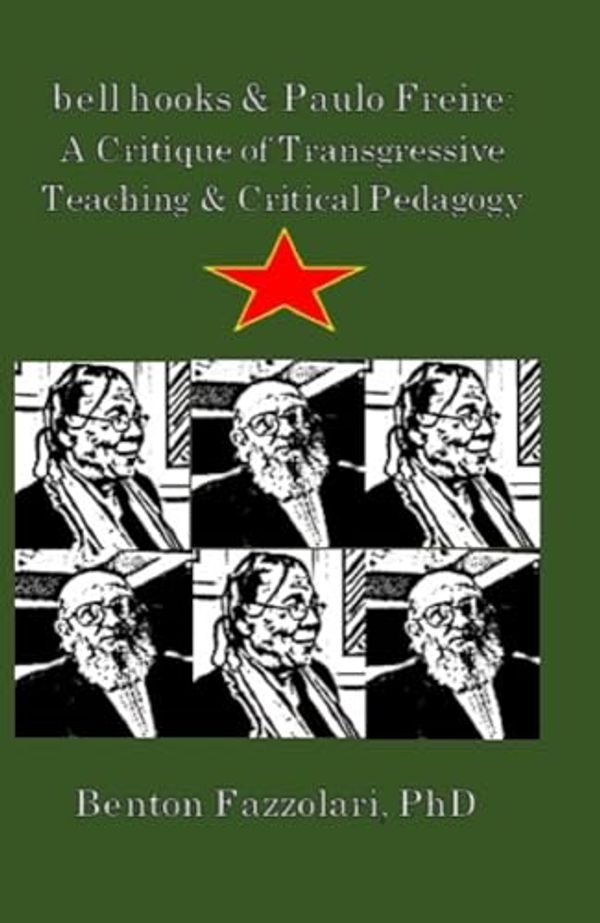 Cover Art for B09QMVL975, bell hooks & Paulo Freire: A Critique of Transgressive Teaching & Critical Pedagogy by Fazzolari Ph.D., Benton