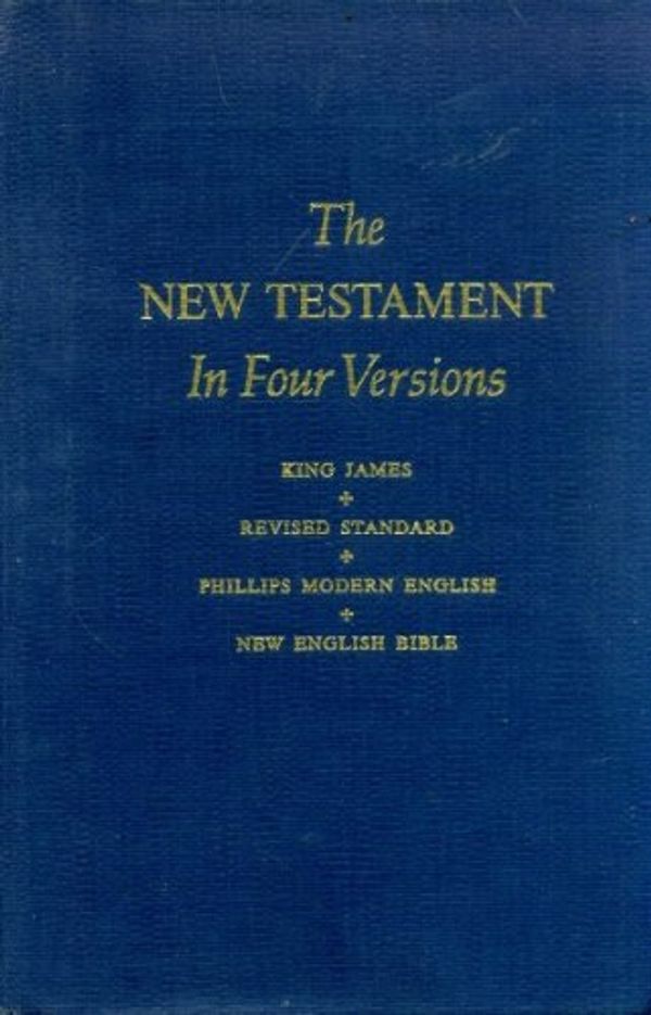 Cover Art for B000IMZPP0, The New Testament in Four Versions: King James, Revised Standard, Phillips Modern English, New English Bible by Christianity Today