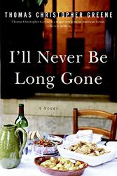 Cover Art for 9780060765804, I'll Never Be Long Gone by Thomas Christopher Greene