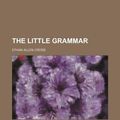 Cover Art for 9781130415476, The Little Grammar by Ethan Allen Cross