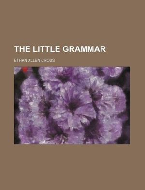 Cover Art for 9781130415476, The Little Grammar by Ethan Allen Cross