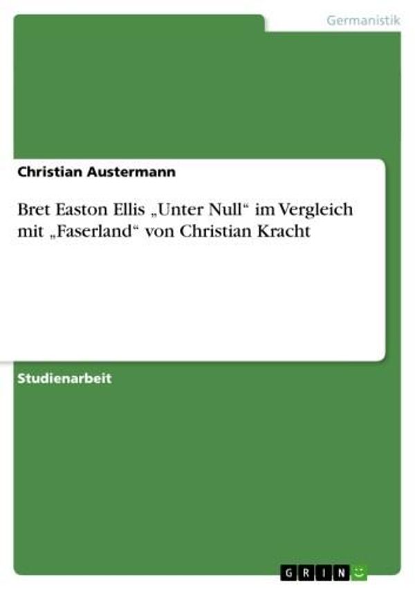 Cover Art for 9783640105731, Bret Easton Ellis 'Unter ' im Vergleich mit 'Faserland' von Christian Kracht by Christian Austermann