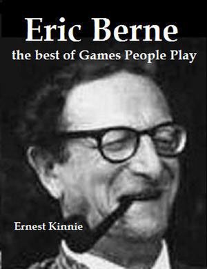 Cover Art for 9781476124421, ERIC BERNE---the best of Games People Play by Ernest Kinnie