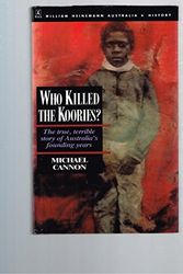 Cover Art for 9780855613709, Who Killed the Koories?: True, Terrible Story of Australia's Founding Years by Michael Cannon