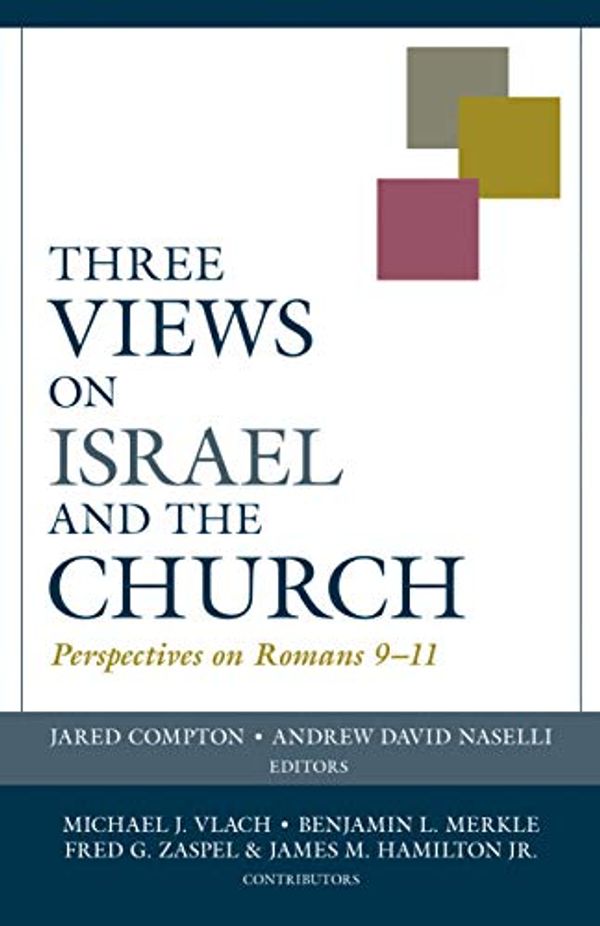 Cover Art for B07WNKCYMD, Three Views on Israel and the Church: Perspectives on Roman 9-11 (Viewpoints) by Jared Compton, Andrew David Naselli