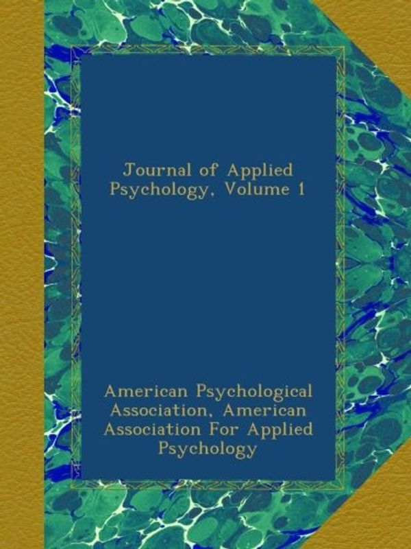 Cover Art for B009CGB0X4, Journal of Applied Psychology, Volume 1 by American Psychological Association,, , American Association For Applied Psychology,, 