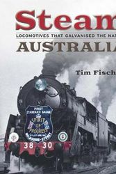 Cover Art for 9780642279293, Steam AustraliaLocomotives that Galvanised the Nation by Tim Fischer