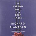 Cover Art for 9781483021447, The Narrow Road to the Deep North by Richard Flanagan