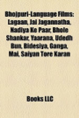 Cover Art for 9781155692371, Bhojpuri-Language Films (Study Guide): Lagaan, Jai Jagannatha, Nadiya Ke Paar, Bhole Shankar, Yaarana, Udedh Bun, Bidesiya, Ganga, Mai by Books Group, Books, LLC