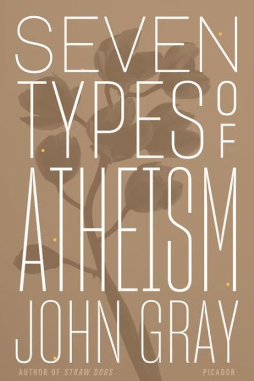 Cover Art for 9780374261092, Seven Types of Atheism by John Gray