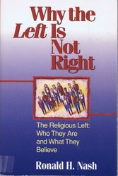 Cover Art for 9780310210153, Why the Left Is Not Right: The Religious Left : Who They Are and What They Believe by Ronald H. Nash
