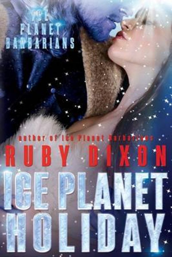 Cover Art for 9781539557456, Ice Planet HolidayAn Ice Planet Barbarians Novella by Ruby Dixon