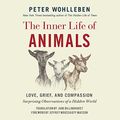 Cover Art for 9781518985812, The Inner Life of Animals: Love, Grief, and Compassion? Surprising Observations of a Hidden World - Library Edition by Peter Wohlleben
