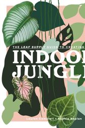 Cover Art for 9781925811254, Indoor Jungle: A guide for growing and styling foliage in your home by Lauren Camilleri, Sophia Kaplan