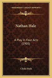 Cover Art for 9781163963036, Nathan Hale: A Play In Four Acts (1905) by Clyde Fitch