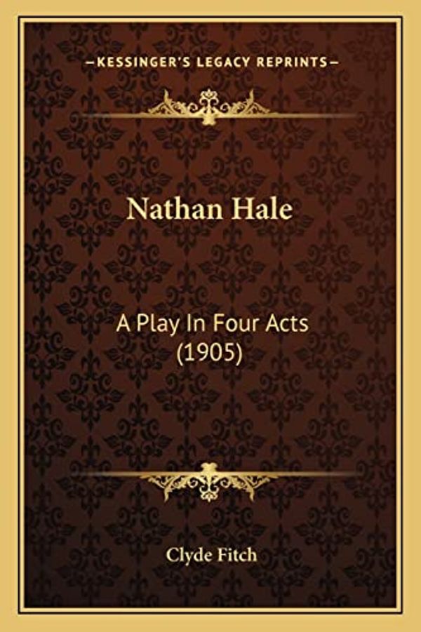 Cover Art for 9781163963036, Nathan Hale: A Play In Four Acts (1905) by Clyde Fitch