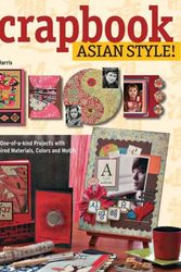 Cover Art for 9780804849845, Scrapbook Asian Style!Create One-of-a-Kind Projects with Asian-Inspir... by Kristy Harris