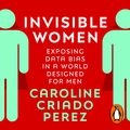 Cover Art for 9781473569003, Invisible Women: Exposing Data Bias in a World Designed for Men by Caroline Criado Perez