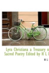 Cover Art for 9781115315166, Lyra Christiana a Treasury of Sacred Poetry Edited by H L L by H L L