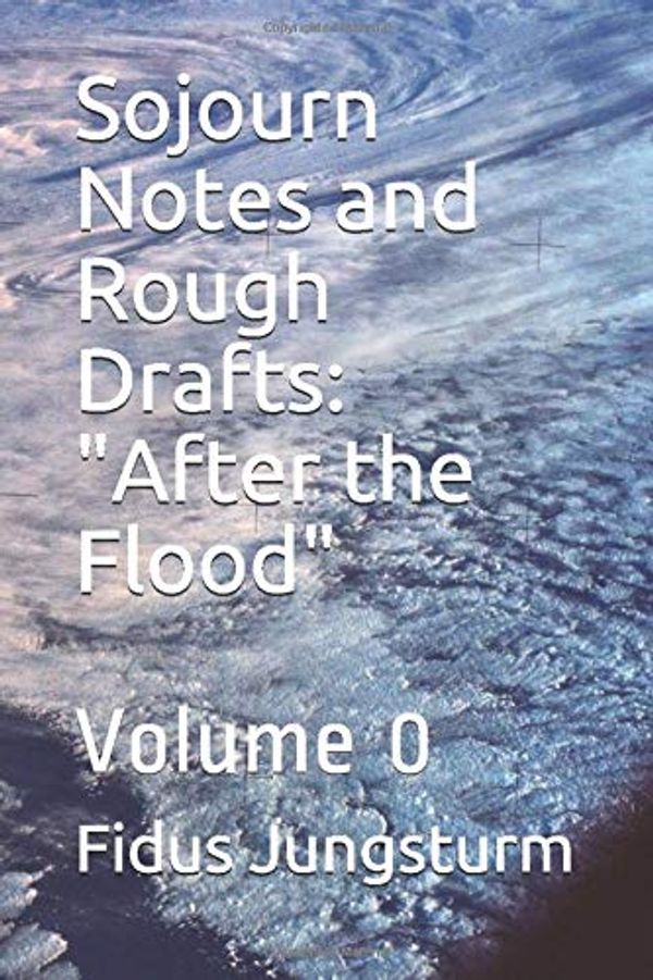 Cover Art for 9781694606464, Sojourn Notes and Rough Drafts: "After the Flood": Volume 0 by Fidus Jungsturm