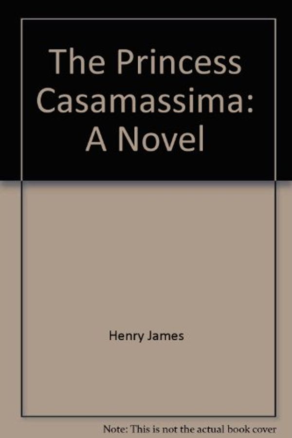 Cover Art for 9780815203957, The Princess Casamassima: A Novel by Henry James