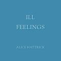 Cover Art for 9781558612303, Ill Feelings by Alice Hattrick