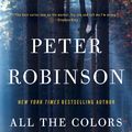 Cover Art for 9780061853661, All the Colors of Darkness by Peter Robinson