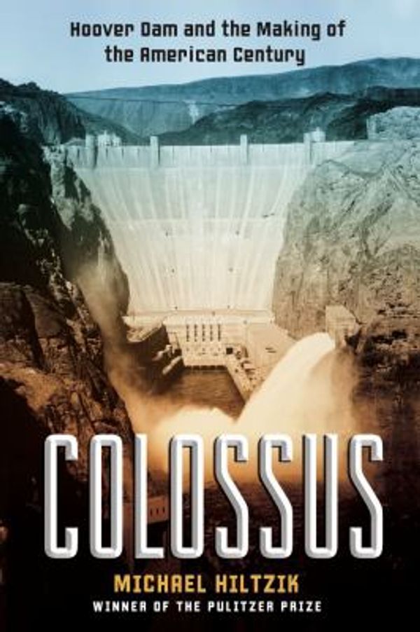 Cover Art for 0001416532161, Colossus: Hoover Dam and the Making of the American Century by Michael Hiltzik