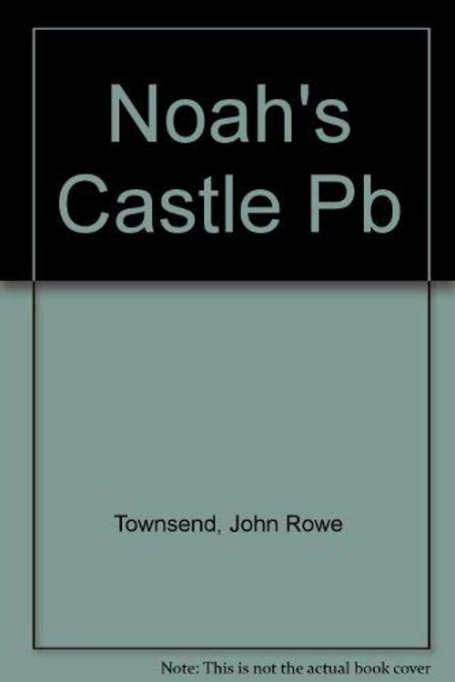 Cover Art for 9780080249995, Noah's Castle by John Rowe Townsend