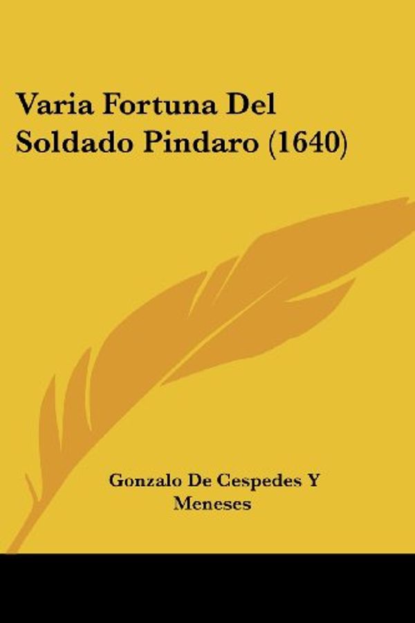 Cover Art for 9781120049469, Varia Fortuna del Soldado Pindaro (1640) by Gonzalo De Cespedes y Meneses