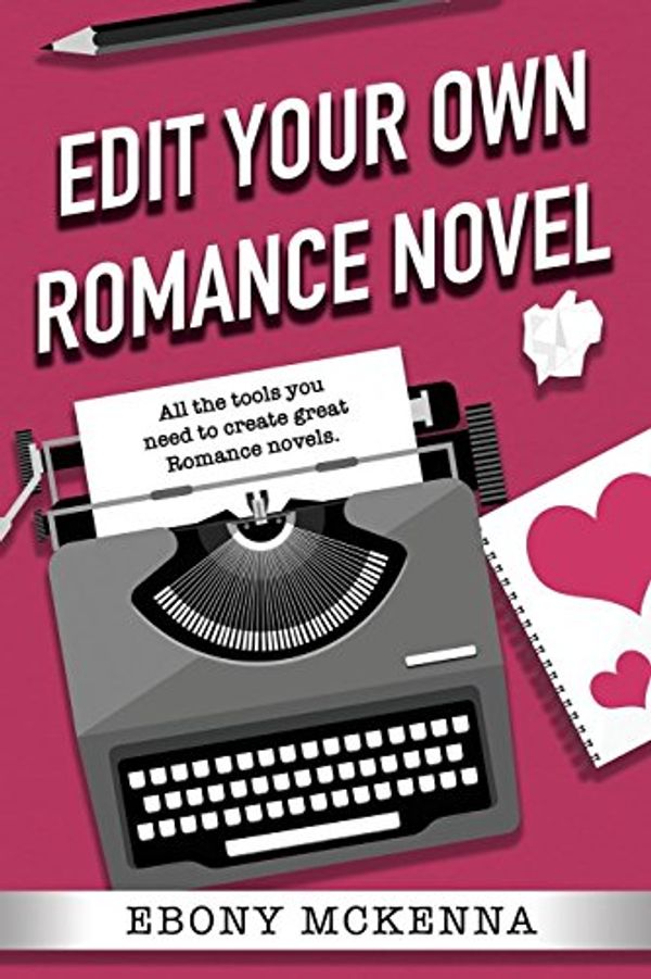Cover Art for 9780995383982, Edit Your Own Romance Novel by Ebony McKenna