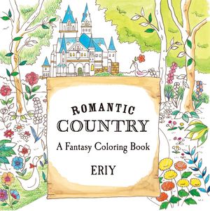 Cover Art for 9781250094469, Romantic Country: A Fantasy Coloring Book by Eriy