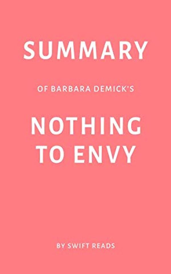 Cover Art for 9781798481165, Summary of Barbara Demick’s Nothing to Envy by Swift Reads by Swift Reads