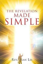 Cover Art for 9781498425278, THE REVELATION MADE SIMPLE by Rev Alan Lee