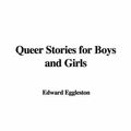 Cover Art for 9781428077270, Queer Stories for Boys and Girls by Edward Eggleston