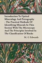 Cover Art for 9781443738088, Introduction To Optical Mineralogy And Petrography - The Practical Methods Of Identifying Minerals In Thin Section With The Microscope And The Principles Involved In The Classification Of Rocks by M. G. Edwards