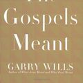 Cover Art for 9780670018710, What the Gospels Meant by Wills Garry