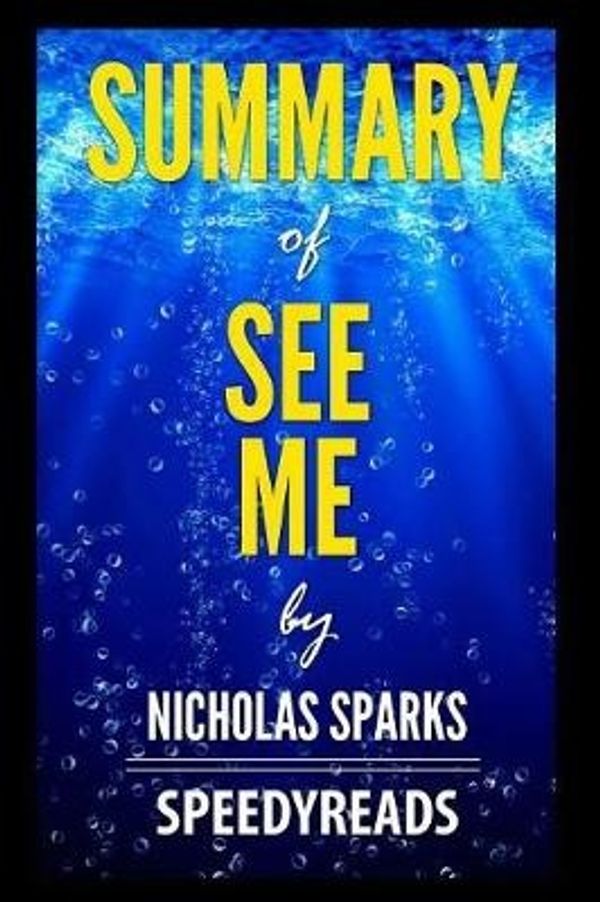 Cover Art for 9781388798406, Summary of See Me by Nicholas Sparks - Finish Entire Novel in 15 Minutes by SpeedyReads