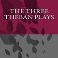Cover Art for 9781452841472, The Three Theban Plays by Sophocles