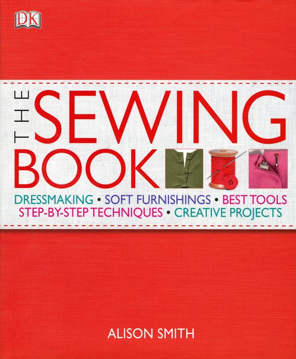 Cover Art for 9781405335553, The Sewing Book: Dressmaking, Soft Furnishings, Best Tools, Step-by-StepTechniques, Creative Projects by Alison Smith