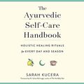 Cover Art for 9781974938018, The Ayurvedic Self-care Handbook: Holistic Healing Rituals for Every Day and Season by Sarah Kucera, Suhas Kshirsagar, Dr