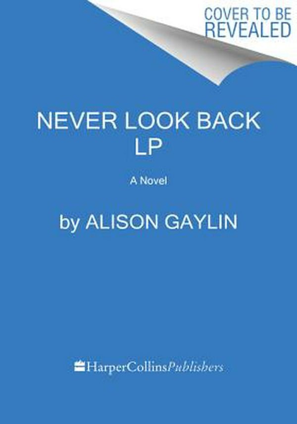 Cover Art for 9780062887931, Never Look Back by Alison Gaylin