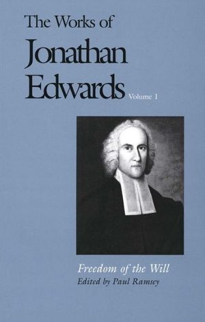 Cover Art for 9780300158403, The Works of Jonathan Edwards: Freedom of the Will v. 1 by Jonathan Edwards