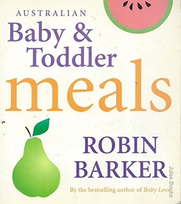 Cover Art for 9780732909406, Baby & Toddler Meals by Robin Barker